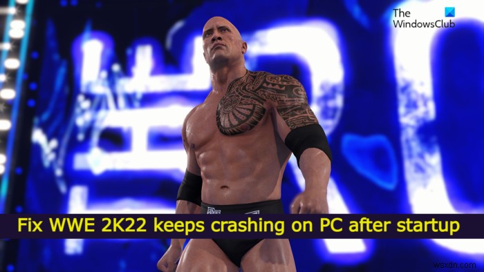 WWE 2K22가 시작 후 PC에서 계속 충돌하는 문제 수정 