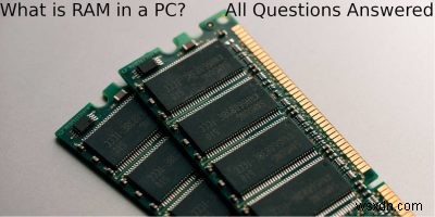 PC의 RAM이란 무엇입니까? 모든 질문에 대한 답변 