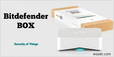 Bitdefender BOX:모든 장치에 대한 완벽한 보안