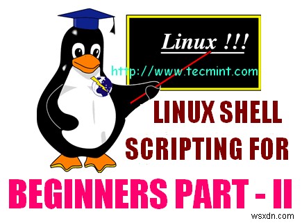 쉘 프로그래밍을 배우기 위한 Linux 초보자를 위한 5가지 쉘 스크립트 – 파트 II 