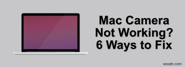Mac 카메라가 작동하지 않습니까? 수정하는 6가지 방법