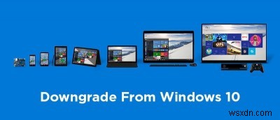 Windows 10에서 이전 버전(Windows 7/8/8.1)으로 다운그레이드하는 방법