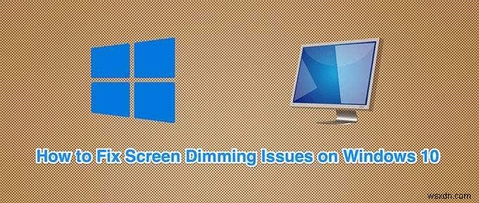 Windows 10에서 화면이 자동으로 어두워지는 현상 해결하는 6가지 방법