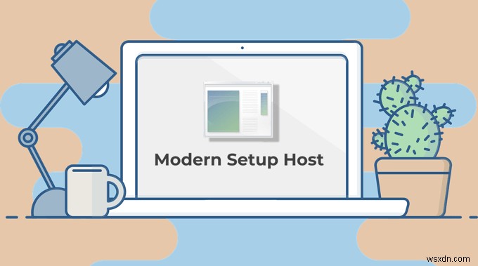 Windows 10 모던 셋업 호스트(Modern Setup Host)란 무엇이며 안전할까요?