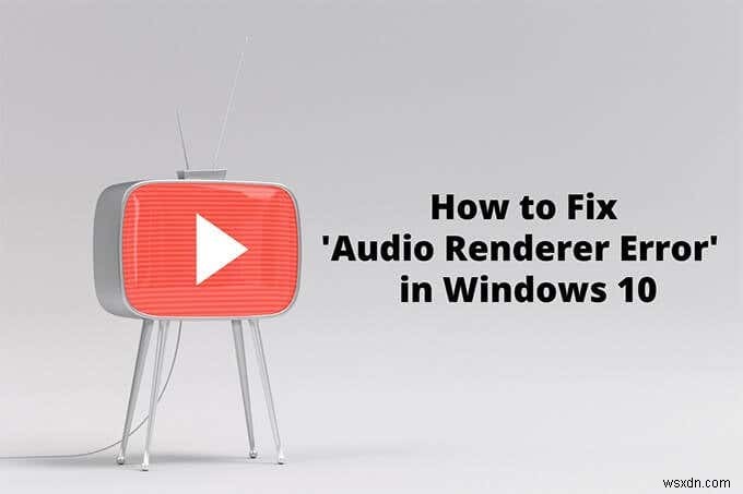 Windows 10 유튜브  오디오 렌더러 오류  해결 방법 총정리