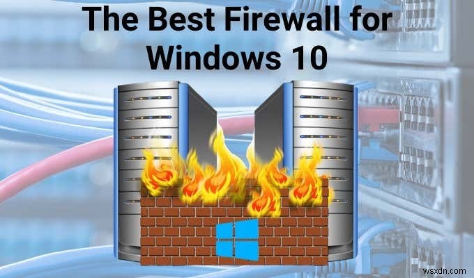 Windows Defender 대신 쓰고 싶은 Windows 10 최고의 방화벽 5가지