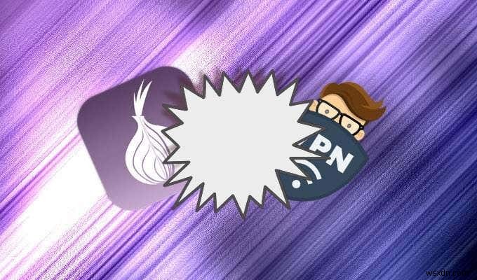 Tor vs VPN – 둘 중 하나를 사용해야 할까요?