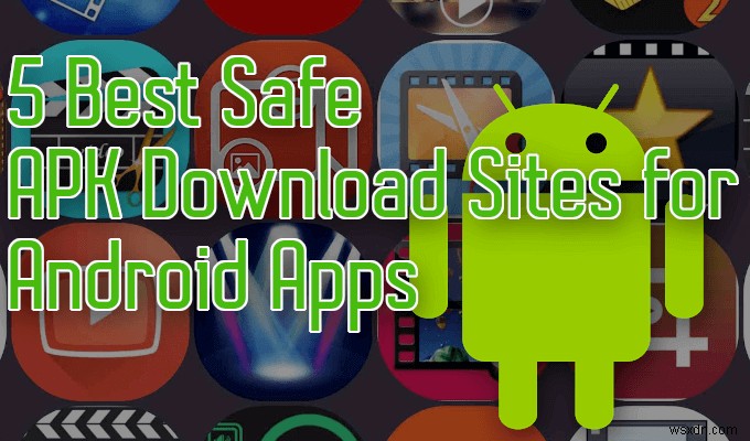 안드로이드 앱을 위한 최고의 안전한 APK 다운로드 사이트 5곳