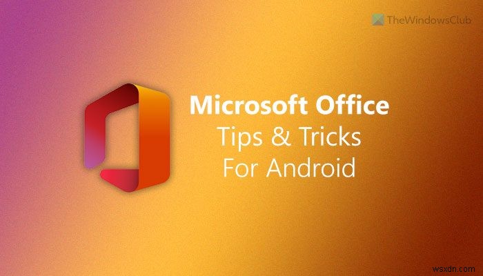 안드로이드용 Microsoft Office 100% 활용법: 필수 팁과 요령 총정리