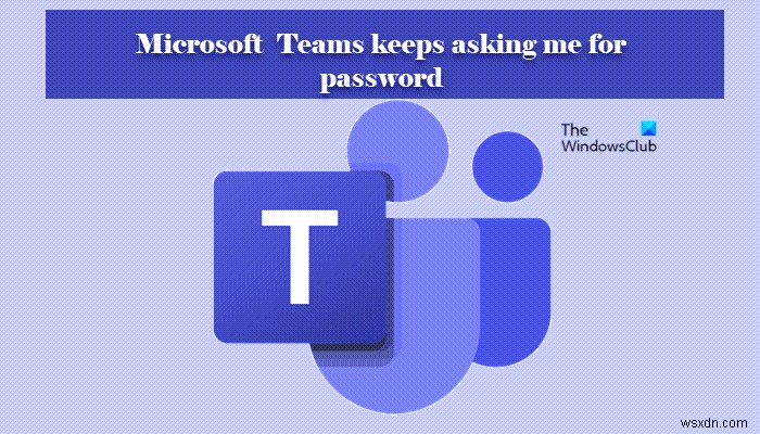 Microsoft Teams가 계속 비밀번호 로그인을 요구할 때 해결하는 방법