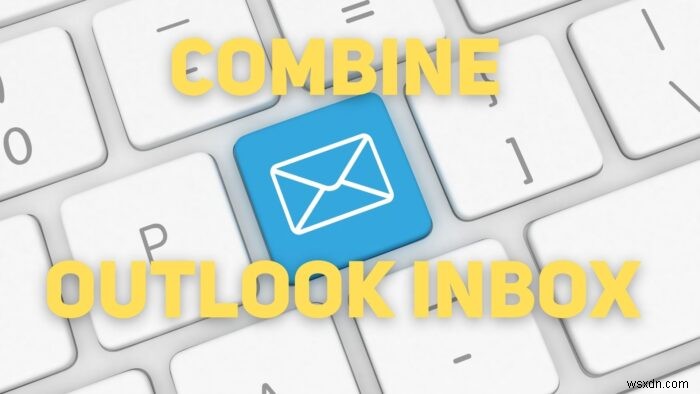 Outlook 여러 계정의 받은 편지함 하나로 통합하는 방법