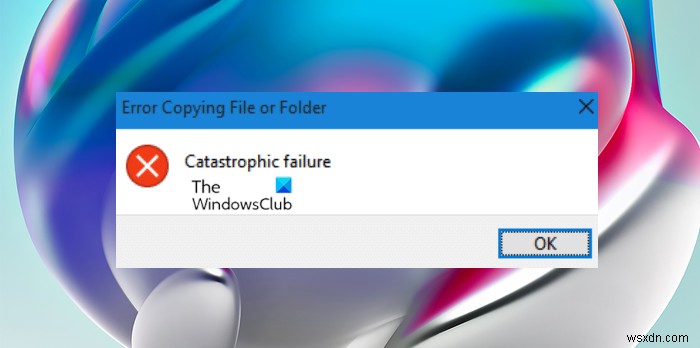 Windows 11/10에서  파일 또는 폴더 복사 오류 – 치명적인 오류  완벽 해결 가이드