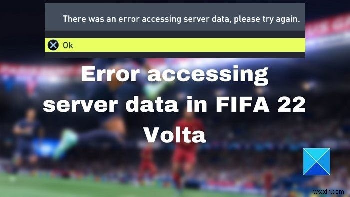 FIFA 22 볼타(Volta)  서버 데이터 액세스 오류  해결 방법 총정리