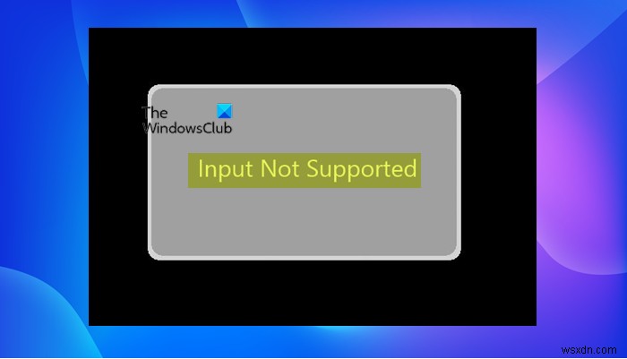 Windows 11/10에서 입력이 지원되지 않습니다 모니터 오류 해결 방법