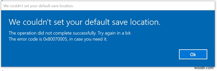 Windows 11/10에서  기본 저장 위치를 설정할 수 없습니다  오류 0x80070005 해결 방법