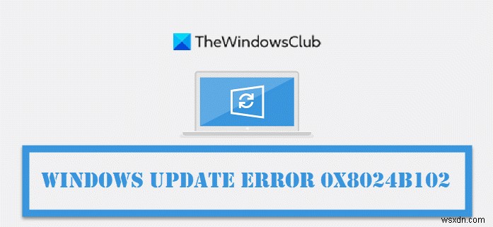 Windows 업데이트 오류 코드 0x8024B102 완벽 해결 가이드