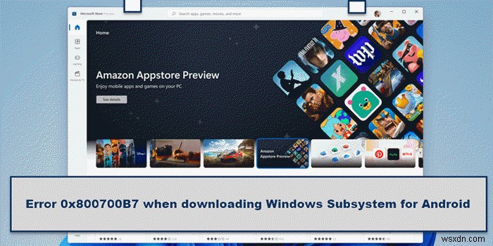 Windows 11에서 Android용 Windows 하위 시스템 다운로드 시 오류 0x800700B7 해결 방법