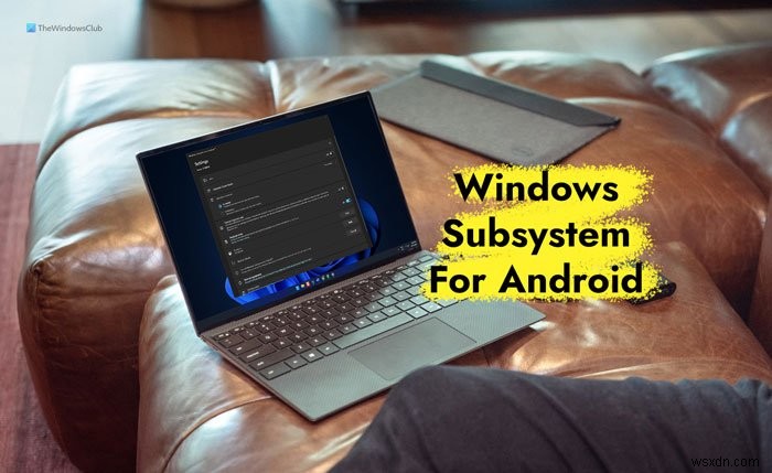 Windows 11에 WSA(Android용 Windows 하위 시스템) 설치하는 방법 총정리