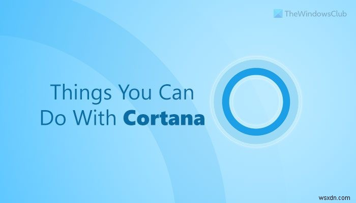 Windows 11/10에서 코타나(Cortana)로 할 수 있는 10가지 유용한 기능
