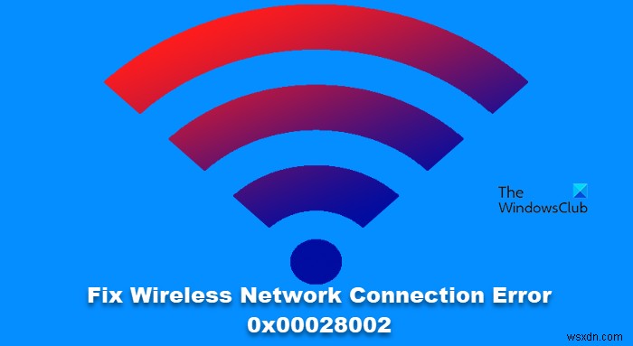 무선 네트워크 연결 오류 0x00028002 완벽 해결 가이드
