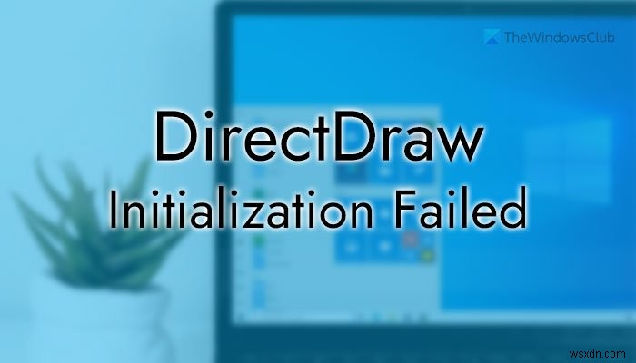 윈도우 PC에서 DirectDraw 초기화 실패 오류 해결하는 3가지 방법