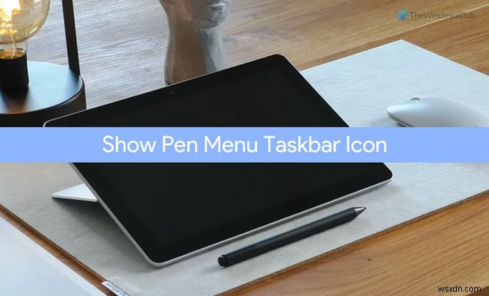 Windows 11에서 펜 메뉴 작업 표시줄 아이콘 표시하는 방법