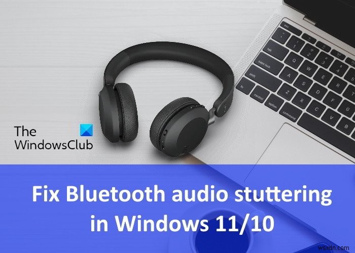 Windows 11/10 블루투스 오디오 끊김 현상 완벽 해결 가이드