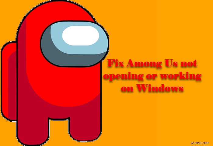 어몽 어스가 작동하지 않거나 Windows PC에서 실행되지 않을 때 해결하는 4가지 방법
