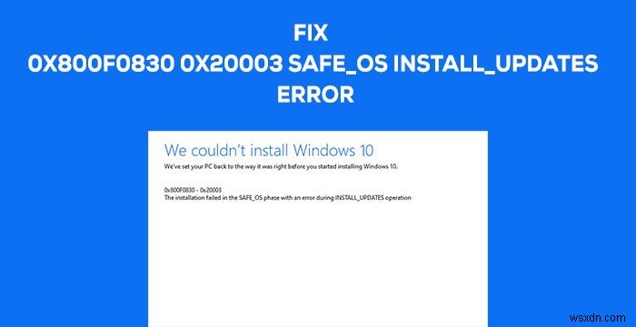 Windows 업데이트 오류 0x800f0830-0x20003 해결 방법 – SAFE_OS 단계 INSTALL_UPDATES 설치 실패