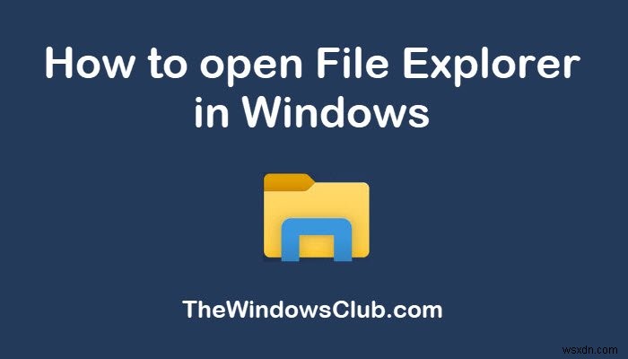 Windows 11/10에서 파일 탐색기를 여는 10가지 방법