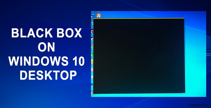Windows 바탕 화면에 나타나는 검은 상자(블랙 박스) 완벽 해결 가이드