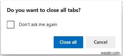 Microsoft Edge에서 모든 탭을 닫으시겠습니까? 확인 창 켜고 끄는 방법