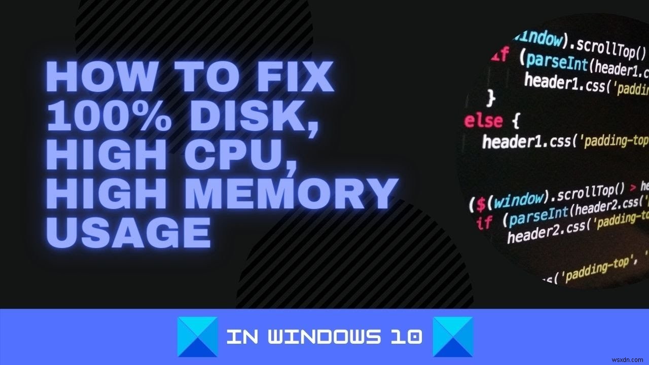 Windows 11/10에서 디스크 사용량 100%·높은 CPU·메모리 사용량 문제 해결 방법