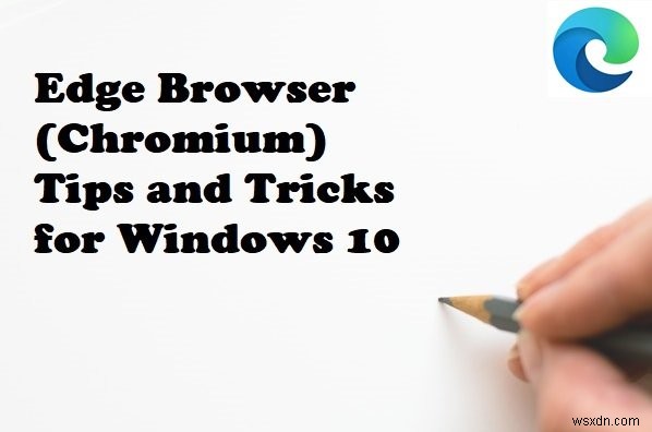 Windows 11/10에서 Microsoft Edge 브라우저를 200% 활용하는 필수 팁과 요령 20가지