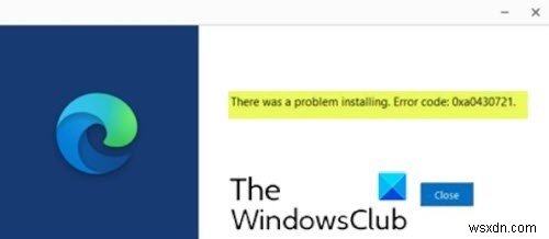 Windows PC에서 Microsoft Edge 또는 Chrome 설치 시 오류 0xa0430721 해결 방법