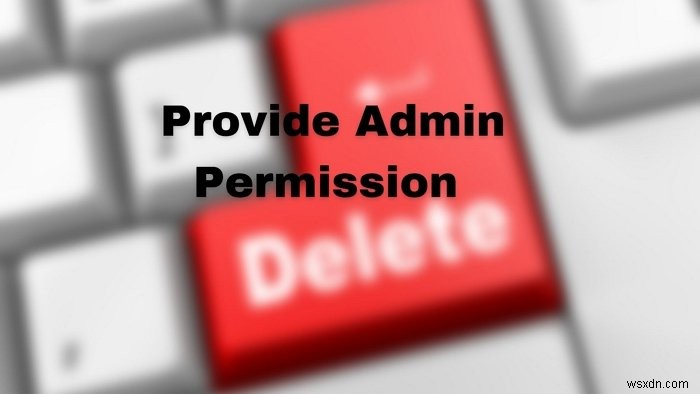 Windows 11/10에서 폴더를 삭제하려면 관리자 권한을 제공해야 합니다 오류 해결 방법