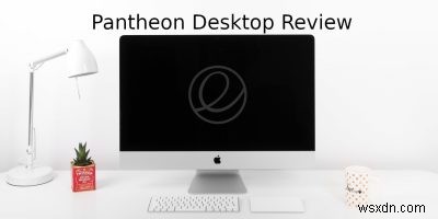 판테온(Pantheon) 데스크톱 리뷰: macOS의 아름다운 대안