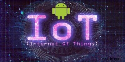 안드로이드 씽스(Android Things)란 무엇일까? 알아야 할 모든 것