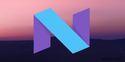 업그레이드 없이도 안드로이드 누가(Nougat) 기능을 즐기는 방법