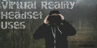 VR 헤드셋으로 경험하는 놀라운 10가지 일
