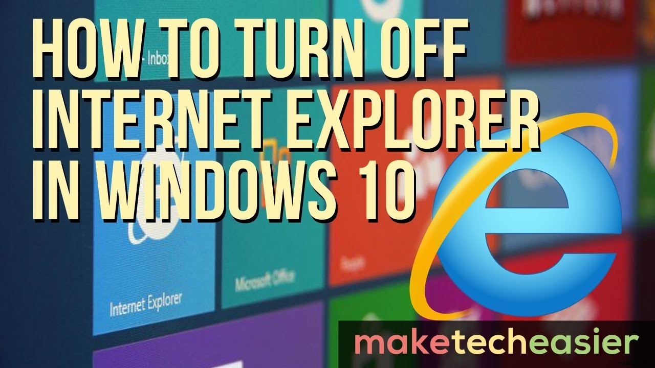 Windows 10에서 인터넷 익스플로러(IE) 비활성화하는 방법