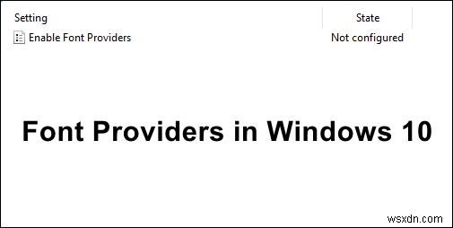 Windows 10에서 글꼴 공급자 활성화하는 방법 (그룹 정책 편집기 & 레지스트리)