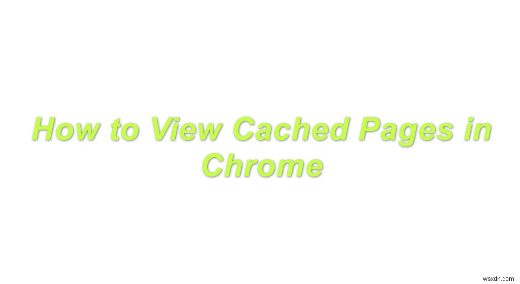 크롬(Chrome)에서 캐시된 페이지를 확인하는 방법 총정리