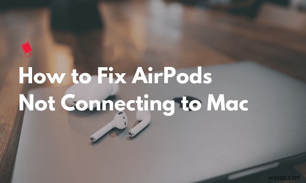 맥에서 AirPods 연결이 자꾸 끊길 때, 누구나 따라 할 수 있는 7가지 해결 방법
