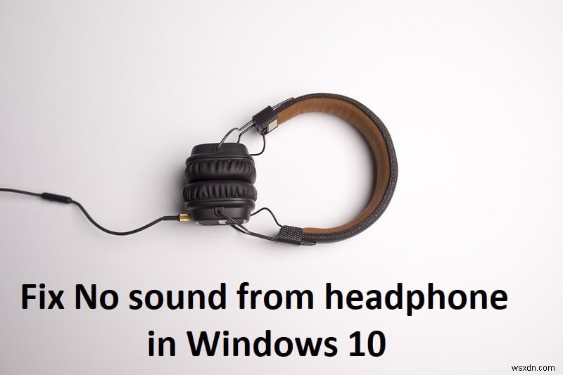 Windows 10에서 헤드폰 소리가 나지 않을 때 해결하는 10가지 방법