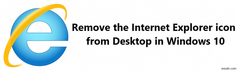 Windows 10 바탕 화면에서 Internet Explorer 아이콘 제거하는 방법