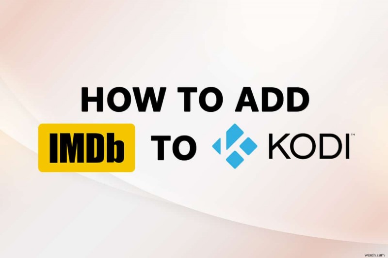 Windows 10에서 Kodi에 IMDb 추가하는 방법 총정리