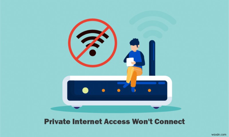 Windows 10에서 PIA(Private Internet Access) VPN이 연결되지 않을 때 해결 방법 8가지