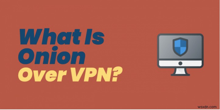 어니언 오버 VPN(Onion Over VPN)이란 무엇일까요? 작동 원리부터 장단점까지 총정리