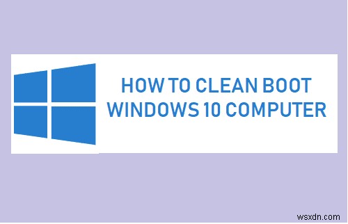 Windows 10 클린 부팅 방법과 클린 부팅이 필요한 이유